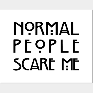 Normal People Scare Me (White) Posters and Art